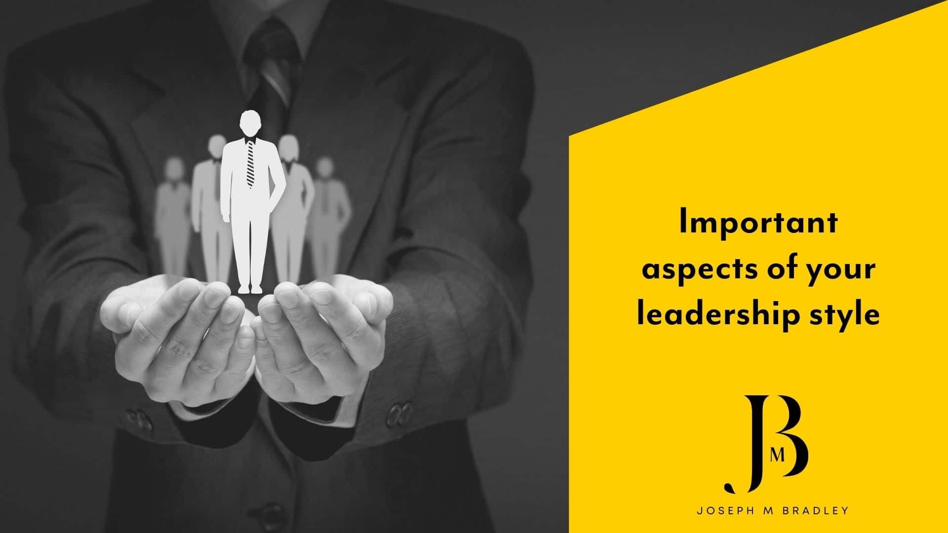 Important Aspects of Your Leadership Style